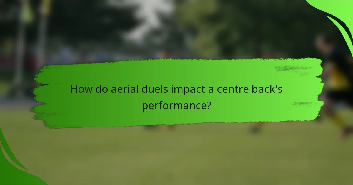 How do aerial duels impact a centre back's performance?