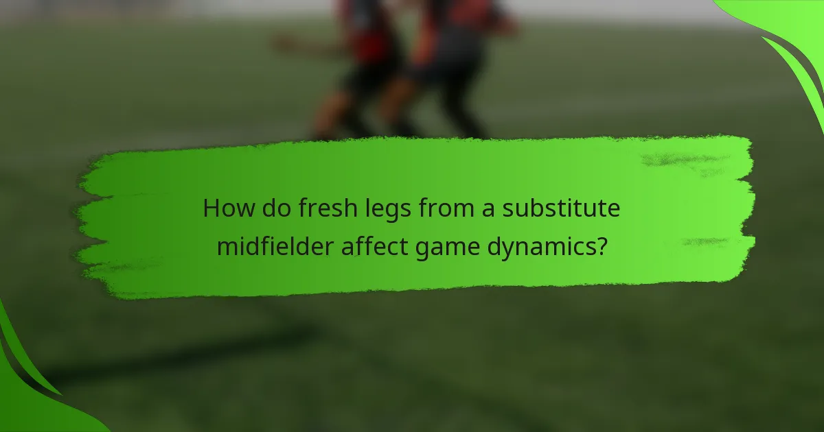 How do fresh legs from a substitute midfielder affect game dynamics?