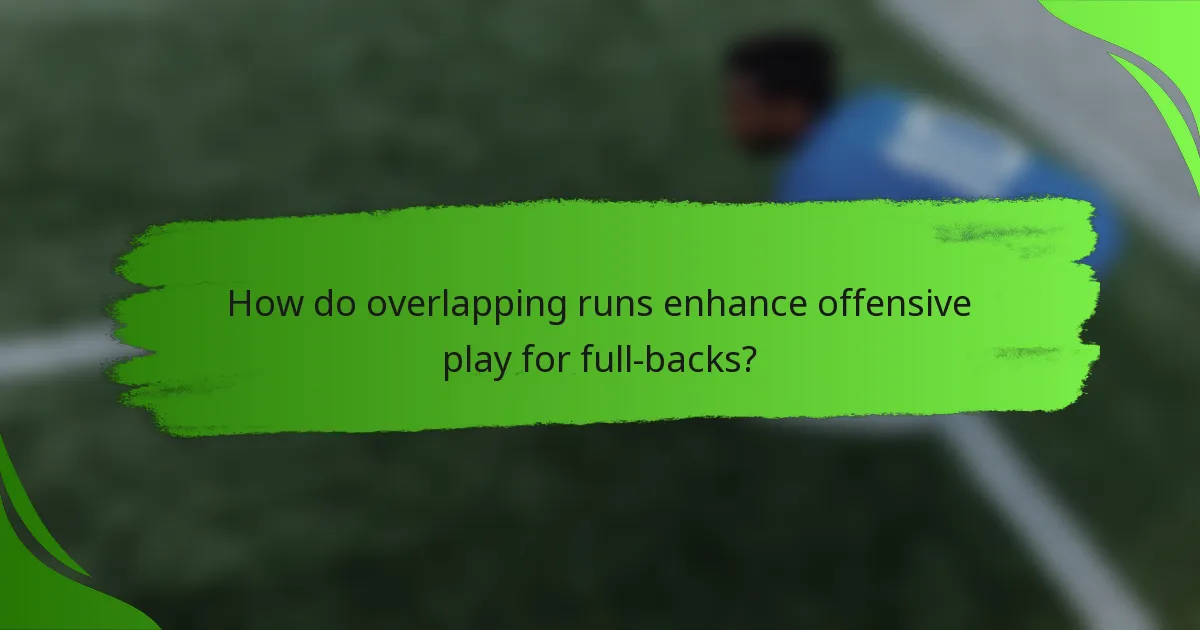 How do overlapping runs enhance offensive play for full-backs?