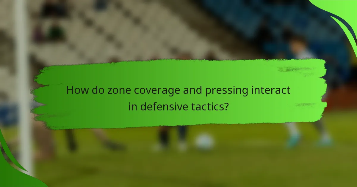How do zone coverage and pressing interact in defensive tactics?