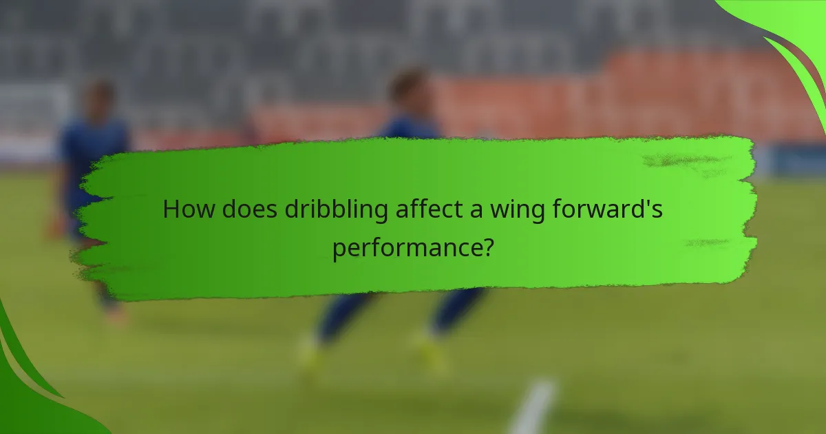 How does dribbling affect a wing forward's performance?