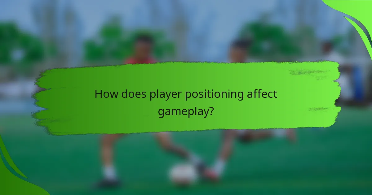 How does player positioning affect gameplay?