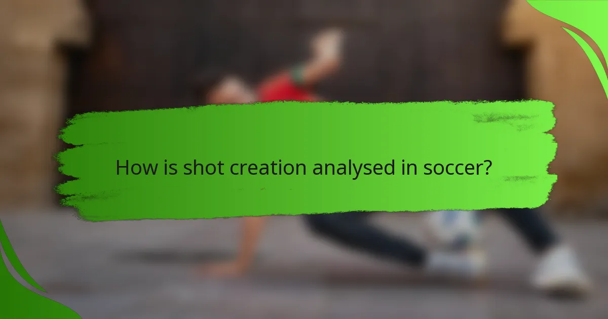 How is shot creation analysed in soccer?