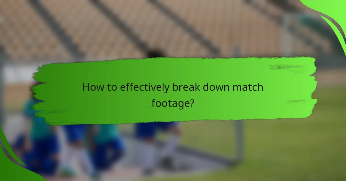 How to effectively break down match footage?