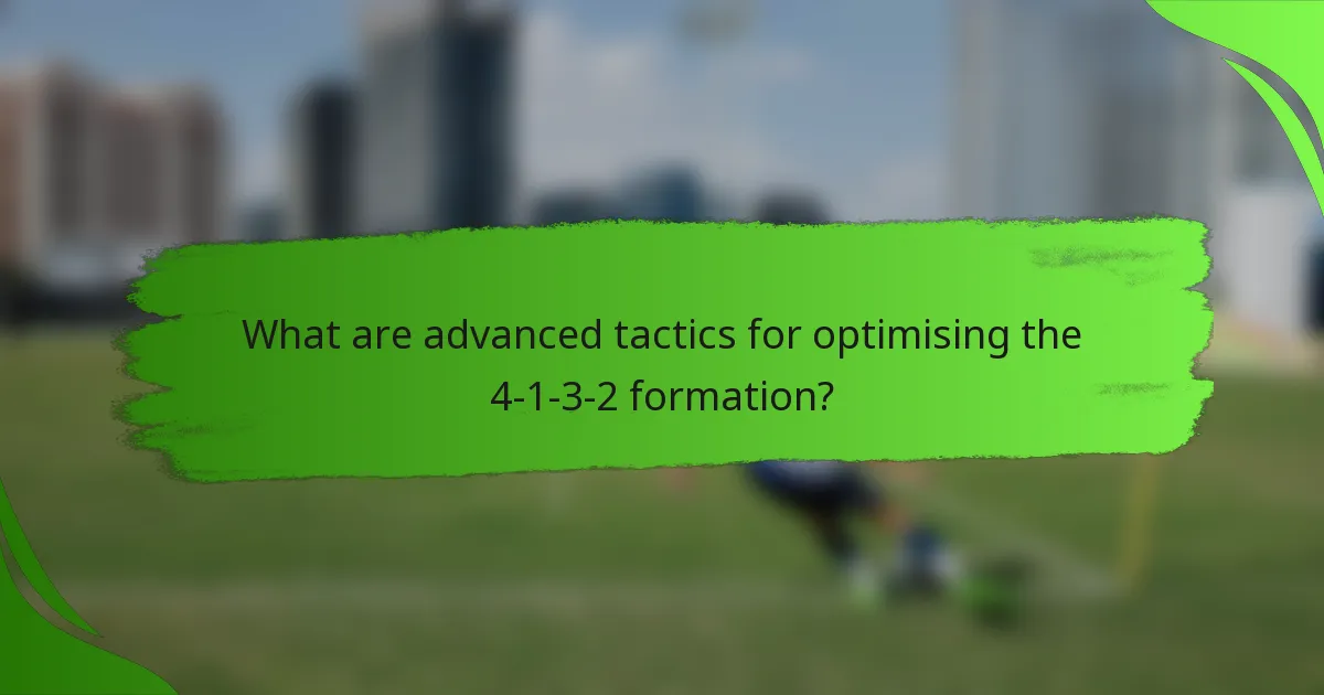 What are advanced tactics for optimising the 4-1-3-2 formation?