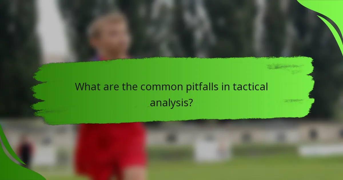 What are the common pitfalls in tactical analysis?