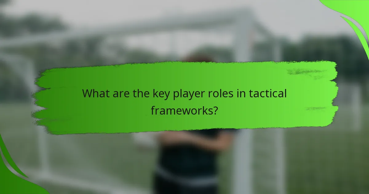 What are the key player roles in tactical frameworks?