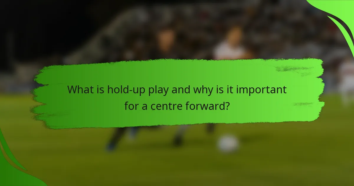What is hold-up play and why is it important for a centre forward?