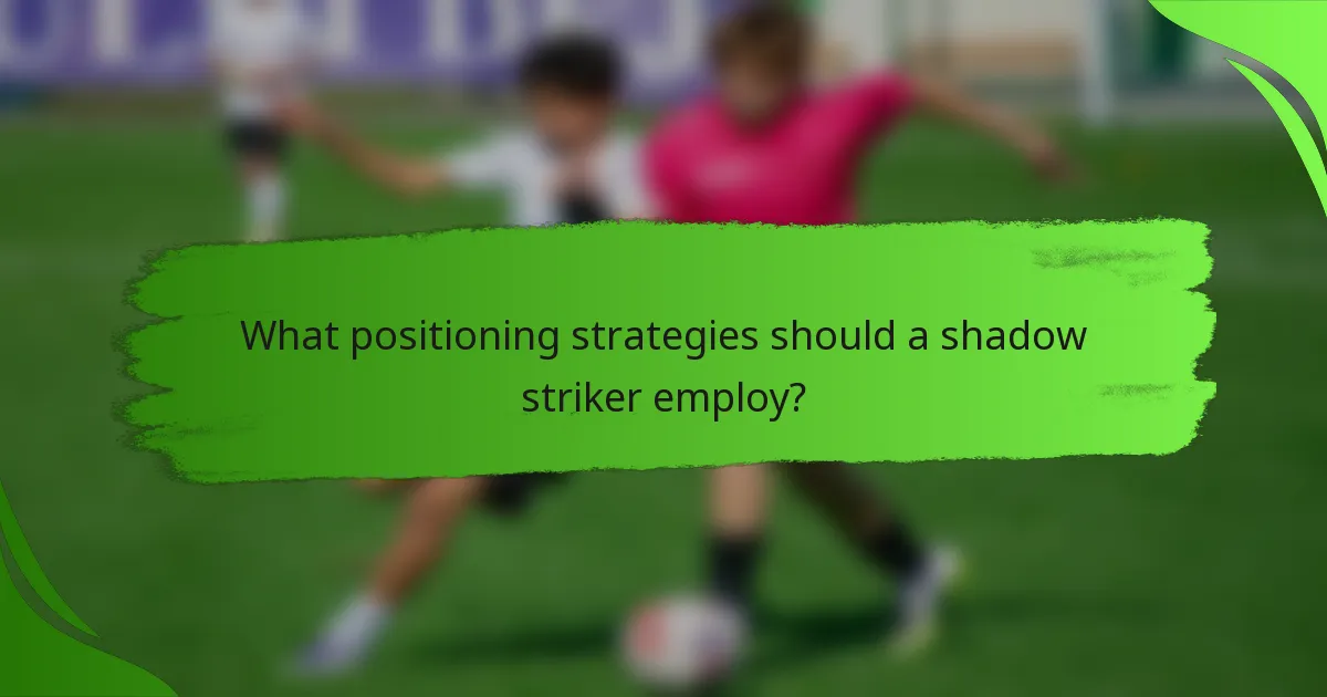 What positioning strategies should a shadow striker employ?