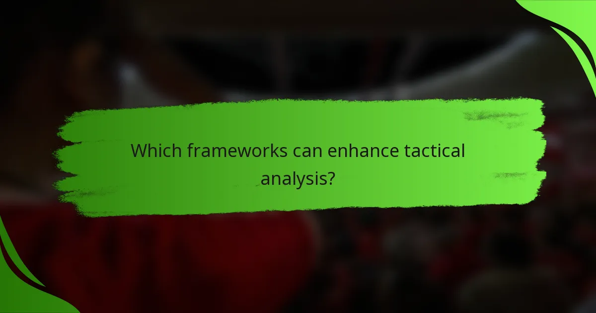 Which frameworks can enhance tactical analysis?