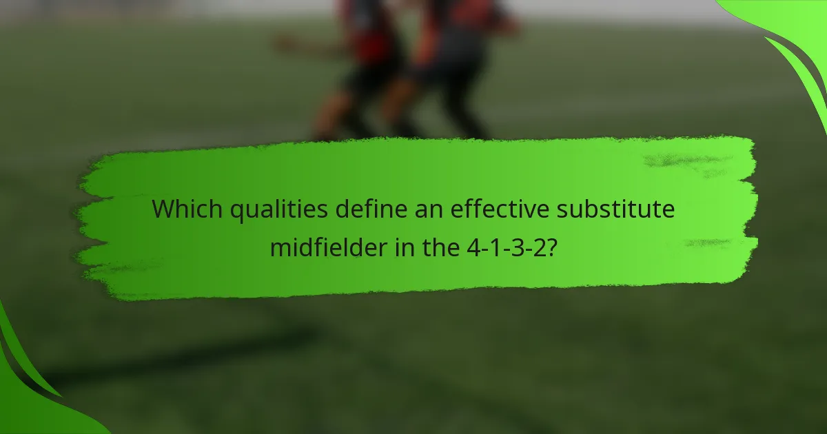 Which qualities define an effective substitute midfielder in the 4-1-3-2?